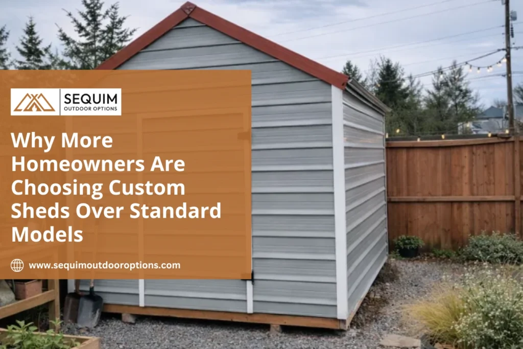 Custom backyard shed designed to match a home's style with personalized storage and functional outdoor space by Sequim Outdoor Options.