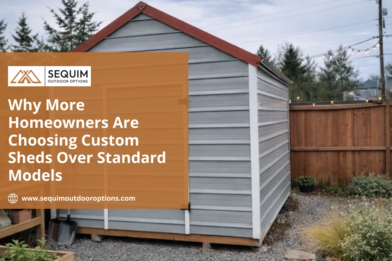 Custom backyard shed designed to match a home's style with personalized storage and functional outdoor space by Sequim Outdoor Options.